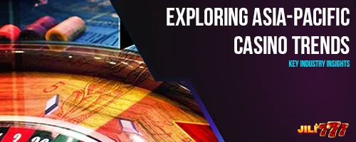 Exploring Asia-Pacific Casino Trends: Key Industry Insights